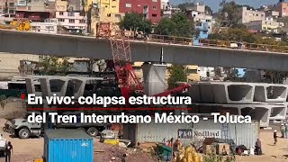 EnVivo  ¡Colapsa estructura del Tren Interurbano México  Toluca [upl. by Beltran]