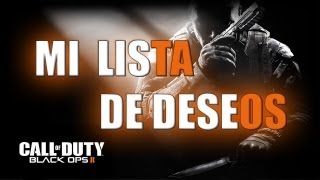 Black Ops 2 Mi Lista de Deseos para Black Ops 2 [upl. by Nary992]