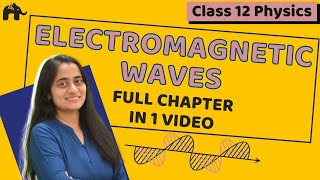 Electromagnetic Waves  Class 12 Physics NCERT Chapter 8  CBSE One Shot [upl. by Ynor101]