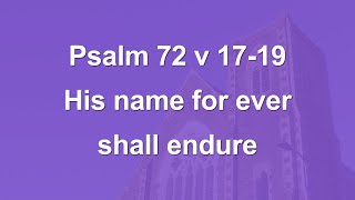 His name for ever shall endure  Psalm 72 v 1719 [upl. by Anilef273]