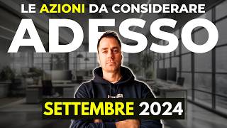 Le AZIONI da prendere in considerazione a SETTEMBRE 2024 investimenti finanza finanzapersonale [upl. by Marylinda318]