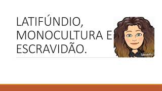 Latifúndio Monocultura e Escravidão [upl. by Casi]