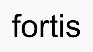 How to pronounce fortis [upl. by Herates]