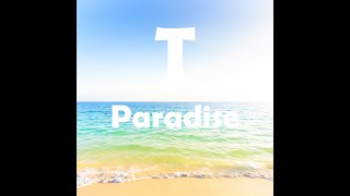 T  Paradise [upl. by Anetsirhc699]