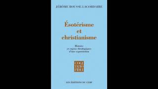 Esotérisme et christianisme  Jérome RousseLacordaire  Présentation par Adrien Bouhours [upl. by Roger]