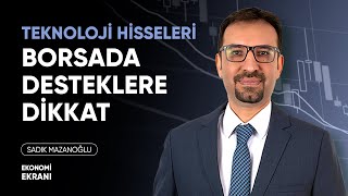 Borsada Desteklere Dikkat  Teknoloji Hisseleri  Sadık Mazanoğlu  Ekonomi Ekranı [upl. by Anitroc62]