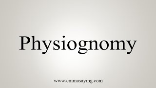 How To Say Physiognomy [upl. by Kent]