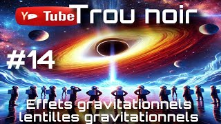 Les effets gravitationnels et les lentilles gravitationnelles des trous noirs Épisode 14 [upl. by Greg]