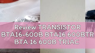 Review TRANSISTOR BTA16600B BTA16 600BTR BTA 16 600B TRIAC [upl. by Okimat]