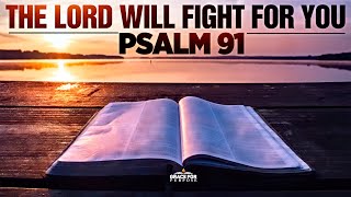 A Psalm 91 Prayer  The Lord Will Fight For You  Bible Verses For Protection [upl. by Nashbar148]