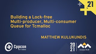 Building a Lockfree Multiproducer Multiconsumer Queue for Tcmalloc  Matt Kulukundis  CppCon 21 [upl. by Aylat]