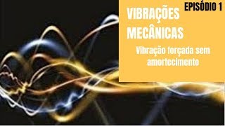 Vibrações mecânicas vibração forçada sem amortecimento episódio 1 [upl. by Armanda]