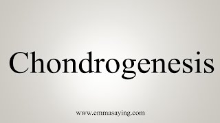 How To Say Chondrogenesis [upl. by Cedar]