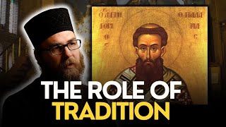 The Role of Tradition in Orthodoxy [upl. by Damien]