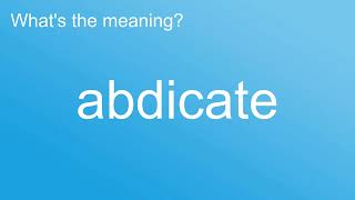 What is the meaning of quotAbdicatequot How to pronounce meaning Pronounce pronunciation Dictionary [upl. by Dyson956]