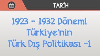 1923 – 1932 Dönemi Türkiye’nin Türk Dış Politikası 1 [upl. by Eenafets]