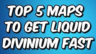 TOP 5 MAPS TO FARM LIQUID DIVINIUM FAST  TOP 5 LIQUID DIVINIUM FARMING MAPS [upl. by Nythsa]