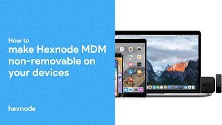 How to make Hexnode MDM nonremovable on your devices [upl. by Tevis]