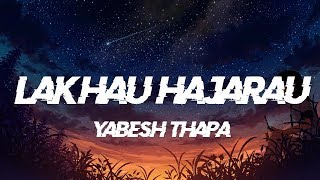 Lakhau Hajarau  Yabesh Thapa Lyrics Video MellØ Face Lyrics [upl. by Ateval]