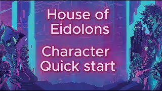 House of Eidolons  Character Quick start [upl. by Oaoj]