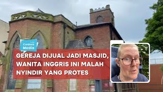 Gereja di Inggris Dijual jadi Masjid Wanita NonMuslim ini malah Nyindir yang Protes [upl. by Leakim]