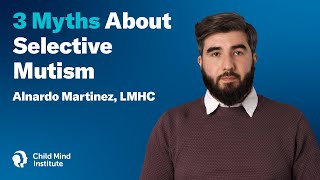 3 Myths about Selective Mutism  Child Mind Institute [upl. by Yokoyama172]