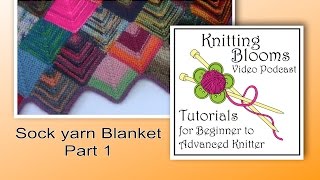 Sock Yarn Blanket Part 1 of 3  Tutorial  Knitting Blooms [upl. by Mokas]