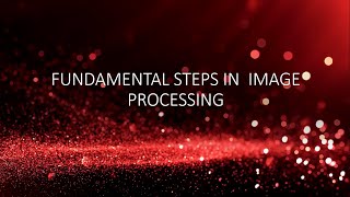 FUNDAMENTAL STEPS IN IMAGE PROCESSING [upl. by Zerimar]