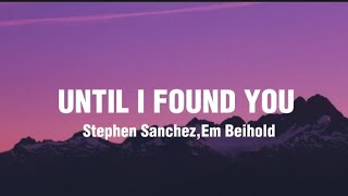 Stephen Sanchez amp Em Beihold  Until I Found You Lyrics [upl. by Scammon]