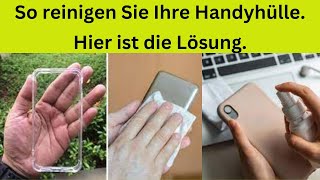 So reinigen Sie Ihre Handyhülle Hier ist die Lösung [upl. by Forbes]