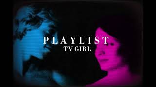 TV GIRL  PLAYLIST [upl. by Elyn]