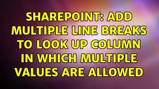 Sharepoint Add multiple line breaks to look up column in which multiple values are allowed [upl. by Maupin]