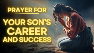 Powerful Prayer For Your Sons Career And Success In Life [upl. by Somar361]