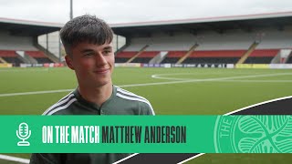 Matthew Anderson On the Match  Celtic FC B 31 Cowdenbeath 230722 [upl. by Yrreb]