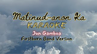 MatinudAnon Ka Karaoke by Jun Gamboa  Firstborn Band Version [upl. by Nylahsoj]