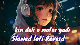 Kin deli o motor gadi Nagpuri song Slowed lofi 2024 [upl. by Jacquenette]