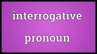 Interrogative pronoun Meaning [upl. by Llatsyrk667]