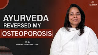 How I Healed My Osteoporosis with Ayurvedic Treatment  Dr Sharda Ayurveda [upl. by Pernick161]