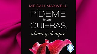 Pídeme lo que quieras ahora y siempre Audiolibro Megan Maxwell [upl. by Alena]