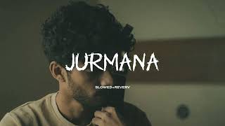 Jurmana song slowedampreverv  LoFi  KaifiKhalil [upl. by Nahtanhoj]