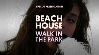 Beach House  Walk in the Park  Special Presentation [upl. by Arihay]