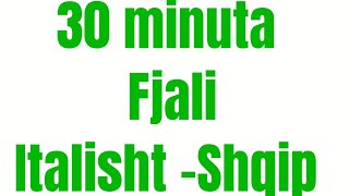 30 minuta fjali italisht shqip falas fjali te shkurtra per fillestare [upl. by Clarette]