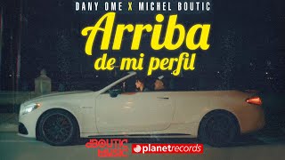 DANY OME X MICHEL BOUTIC  Arriba De Mi Perfil Video Oficial [upl. by Yremrej]