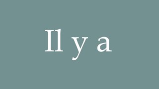 How to pronounce Il y a correctly in French [upl. by Dalpe]