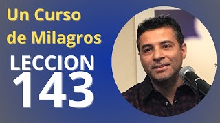 Un Curso de Milagros  Lección 143 Cuarto repaso [upl. by Goldfarb]