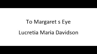 To Margaret s Eye  Lucretia Maria Davidson [upl. by Nilhtac]