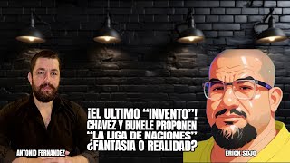 EL ULTIMO INVENTO CHAVEZ Y BUKELE PROPONEN quotLA LIGA DE NACIONESquot ¿FICCION O REALIDAD [upl. by Lehcnom]