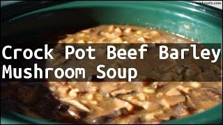 Recipe Crock Pot Beef Barley Mushroom Soup [upl. by Mamoun771]