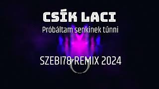 CSÍK LACI Próbáltam senkinek tűnni SZEBI78 REMIX 2024 [upl. by Whiteley]