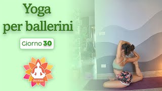 Giorno 30 Yoga per Ballerini  Pratica intermedia per anche gambe e equilibrio [upl. by Masao]